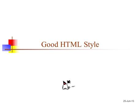 25-Jun-15 Good HTML Style. 2 Style Guides There are many HTML style guides on the Web One of the best is from Yale,