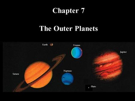 Chapter 7 The Outer Planets. What do you think? Is Jupiter a “failed star” or almost a star? What is Jupiter’s Great Red Spot? Does Jupiter have continents.