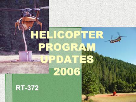 RT-372 HELICOPTER PROGRAM UPDATES 2006. AMC Working Groups National Fire & Aviation Executive Board (NFAEB) Fire Directors National Interagency Aviation.