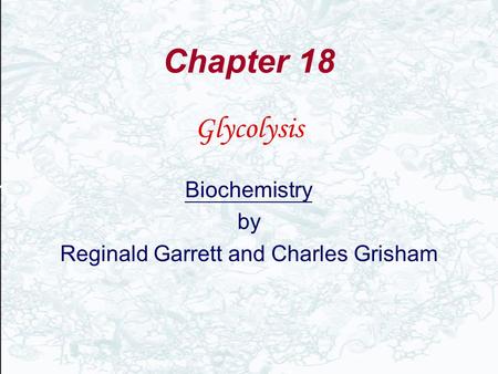 Chapter 18 Glycolysis Biochemistry by Reginald Garrett and Charles Grisham.