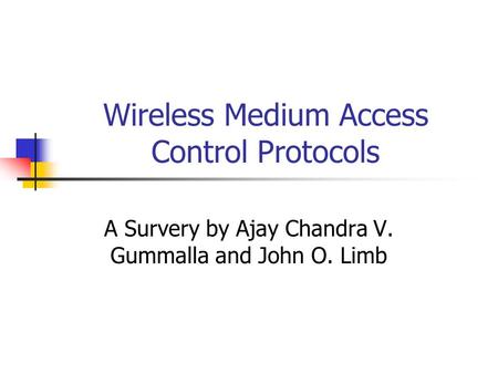 Wireless Medium Access Control Protocols A Survery by Ajay Chandra V. Gummalla and John O. Limb.