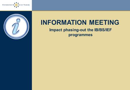 INFORMATION MEETING Impact phasing-out the IB/BS/IEF programmes.