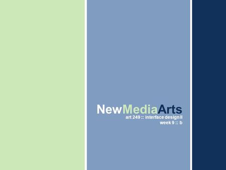 Thesis Presentation IV – Fall Midterm Review NewMediaArts art 249 :: interface design II week 9 :: b.