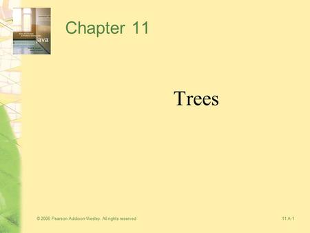 © 2006 Pearson Addison-Wesley. All rights reserved11 A-1 Chapter 11 Trees.