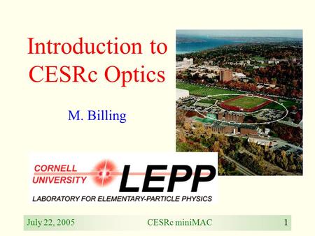 July 22, 2005CESRc miniMAC1 Introduction to CESRc Optics M. Billing.