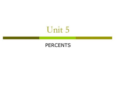 Unit 5 PERCENTS. 2  Indicates number of hundredths in a whole  Decimal fraction can be expressed as a percent by moving decimal point two places to.