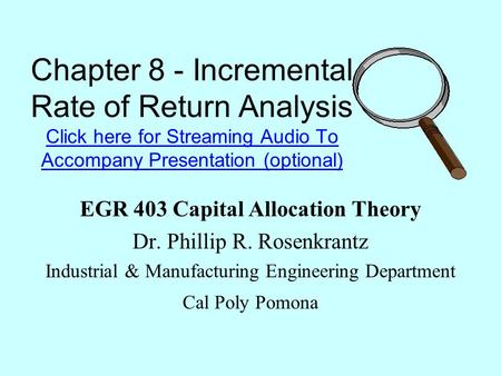 Chapter 8 - Incremental Rate of Return Analysis Click here for Streaming Audio To Accompany Presentation (optional) Click here for Streaming Audio To Accompany.