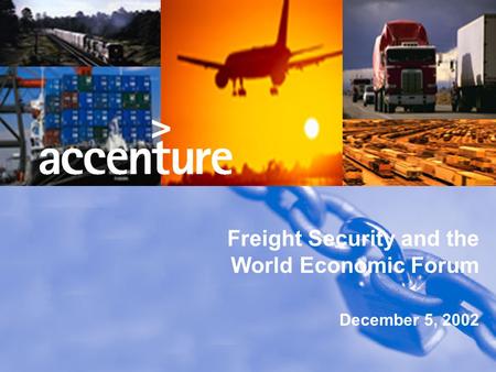 Freight Security and the World Economic Forum December 5, 2002.