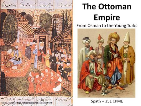 The Ottoman Empire From Osman to the Young Turks Spath – 351 CPME