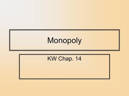 Monopoly KW Chap. 14. Market Power Market power is the ability of a firm to affect the market price of a good to their advantage. In declining order.