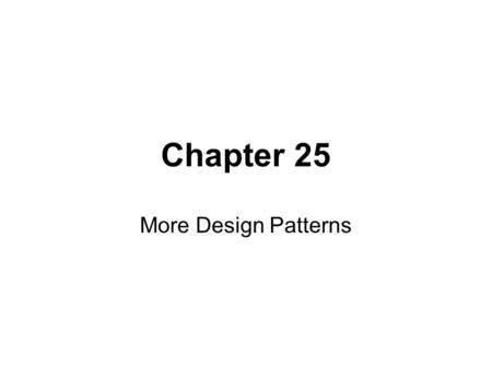 Chapter 25 More Design Patterns. Polymorphism Issue: Conditional variation –If-then-else or switch statements –New variation or case: Conditional statements.