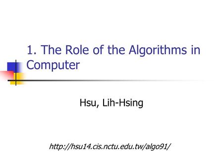 1. The Role of the Algorithms in Computer Hsu, Lih-Hsing