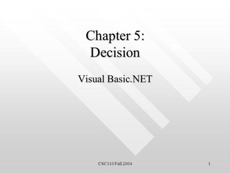 CSC110 Fall 20041 Chapter 5: Decision Visual Basic.NET.