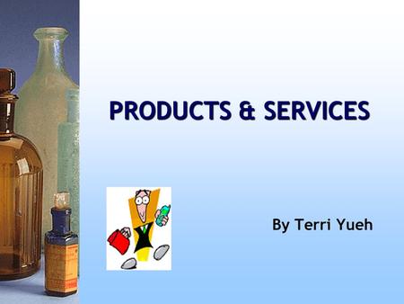 PRODUCTS & SERVICES By Terri Yueh. Getting to know the Terms Customers: people who buy ‘ everyday ’ services such as train travel or telephone services.