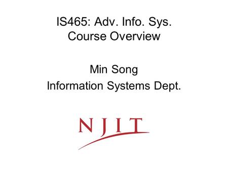 IS465: Adv. Info. Sys. Course Overview Min Song Information Systems Dept.