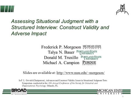 1 Assessing Situational Judgment with a Structured Interview: Construct Validity and Adverse Impact Frederick P. Morgeson Talya N. Bauer Donald M. Truxillo.