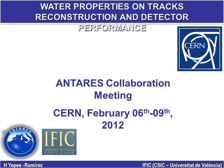 WATER PROPERTIES ON TRACKS RECONSTRUCTION AND DETECTOR PERFORMANCE H Yepes -Ramirez IFIC (CSIC – Universitat de València) ANTARES Collaboration Meeting.