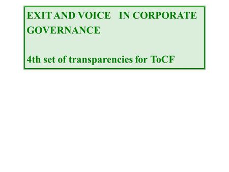 EXIT AND VOICE IN CORPORATE GOVERNANCE 4th set of transparencies for ToCF.