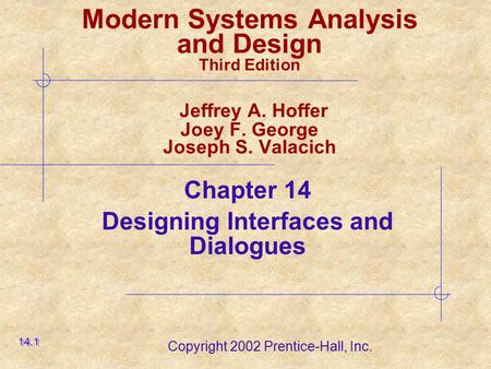 Copyright 2002 Prentice-Hall, Inc. Modern Systems Analysis and Design Third Edition Jeffrey A. Hoffer Joey F. George Joseph S. Valacich Chapter 14 Designing.
