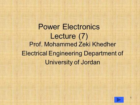 Power Electronics Lecture (7) Prof. Mohammed Zeki Khedher Department of Electrical Engineering University of Jordan 1.
