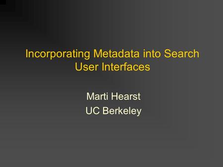 Incorporating Metadata into Search User Interfaces Marti Hearst UC Berkeley.