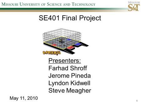 1 SE401 Final Project Presenters: Farhad Shroff Jerome Pineda Lyndon Kidwell Steve Meagher May 11, 2010.