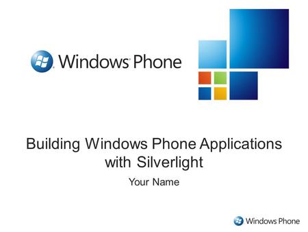 Building Windows Phone Applications with Silverlight Your Name.