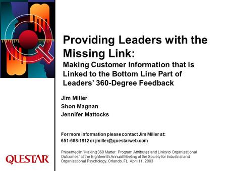 Providing Leaders with the Missing Link: Making Customer Information that is Linked to the Bottom Line Part of Leaders’ 360-Degree Feedback Jim Miller.