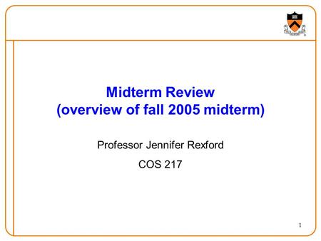 1 Midterm Review (overview of fall 2005 midterm) Professor Jennifer Rexford COS 217.