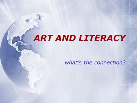 ART AND LITERACY what’s the connection?. What is literacy? The ability to read, write, visually represent, and use numeracy, to handle information, express.