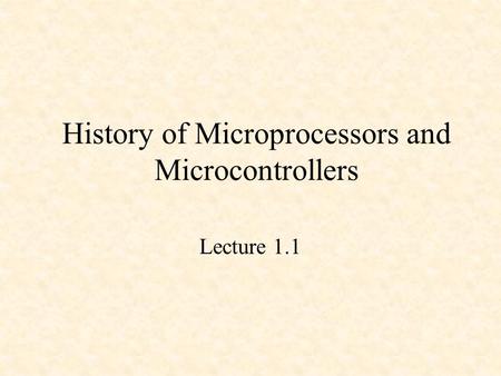 History of Microprocessors and Microcontrollers Lecture 1.1.