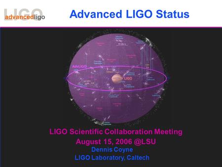 LIGO-G060421-00-M 1 Advanced LIGO Status LIGO Scientific Collaboration Meeting August 15, Dennis Coyne LIGO Laboratory, Caltech.