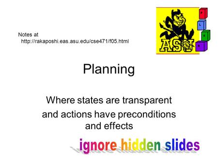 Planning Where states are transparent and actions have preconditions and effects Notes at