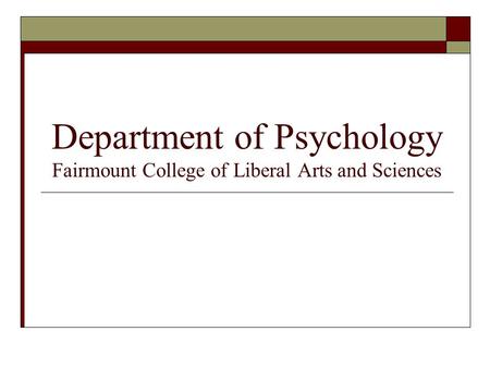 Department of Psychology Fairmount College of Liberal Arts and Sciences.