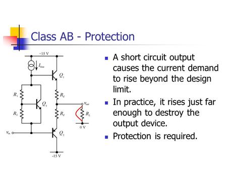 Class AB - Protection A short circuit output causes the current demand to rise beyond the design limit. In practice, it rises just far enough to destroy.