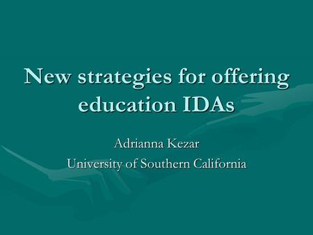 New strategies for offering education IDAs Adrianna Kezar University of Southern California.