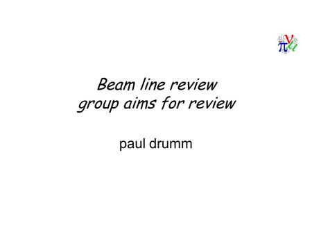Beam line review group aims for review paul drumm.