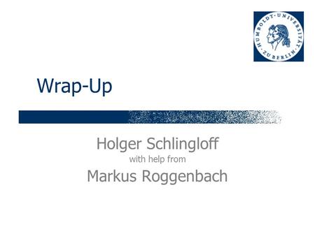 Wrap-Up Holger Schlingloff with help from Markus Roggenbach.