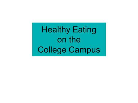 Healthy Eating on the College Campus. Overview 1.Your Mom doesn’t live here 2.Freshman 15 3.Vending, Fast Food 4.College Cafeterias, Charge It 5.Intuitive.