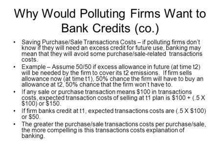 Why Would Polluting Firms Want to Bank Credits (co.) Saving Purchase/Sale Transactions Costs – if polluting firms don’t know if they will need an excess.