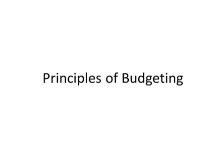 Principles of Budgeting. Learning Objectives Discuss concepts of budgeting. Identify examples of budget-planning steps. Identify examples of stages of.