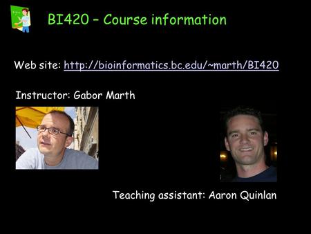BI420 – Course information Web site:  Instructor: Gabor Marth Teaching.