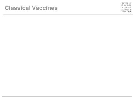Classical Vaccines. Vaccines can eradicate pathogens and save lives.
