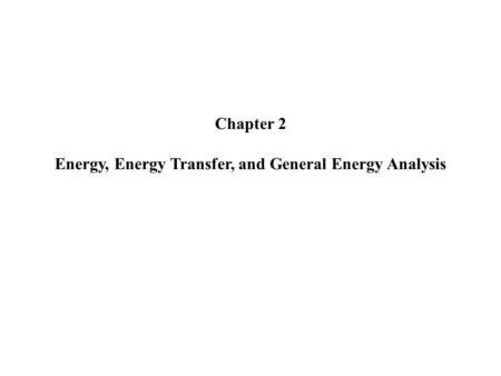 Chapter 2 Energy, Energy Transfer, and General Energy Analysis