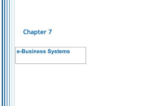 Chapter 7 e-Business Systems.