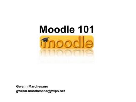 Moodle 101 Gwenn Marchesano