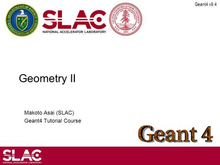 Geant4 v9.4 Geometry II Makoto Asai (SLAC) Geant4 Tutorial Course.