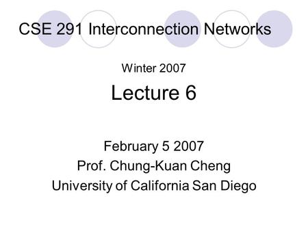 CSE 291 Interconnection Networks Winter 2007 Lecture 6 February 5 2007 Prof. Chung-Kuan Cheng University of California San Diego.