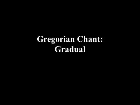 Gregorian Chant: Gradual. 1. First Sunday of Advent Gradual: “Universi”