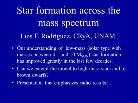 Star formation across the mass spectrum Our understanding of low-mass (solar type with masses between 0.1 and 10 M SUN ) star formation has improved greatly.